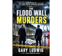 The Flood Wall Murders: From the Files of the St. Louis Police Homicide Division: 3