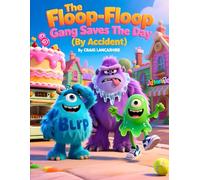 The Floop Flop Gang Saves the Day (By Accident): A Hilarious Rhyming Adventure in Jelly-Beanville for ages 4-6