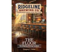 The Floor: A Leadership Fable About Developing Leaders (Ridgeline Brewing)