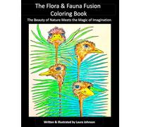The Flora & Fauna Fusion Coloring Book: The Beauty of Nature Meets the Magic of Imagination (Unique & Educational Coloring Books for All Ages)