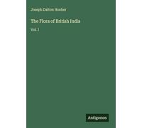 The Flora of British India: Vol. I