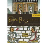 The Florentine Codex, Book Nine: the Merchants: A General History of the Things of New Spain (Florentine Codex: General History of the Things of New Spain)