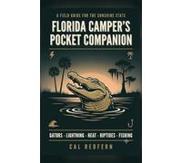 The Florida Camper's Pocket Companion: Alligators, Lightning, Heat, Rip Currents, Snakes & Fishing - What to Do When It Matters (Cal Redfern- Camping 101)
