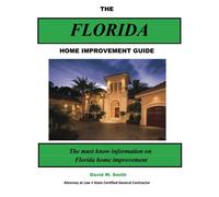 The Florida Home Improvement Guide: The must know information on Florida home improvement: Volume 1