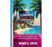 The Florida Keys Road Trip Companion: A Scenic Driving Guide from Key Largo to Key West with Local Eats and Hidden Beaches. (EasyTravel Guides)