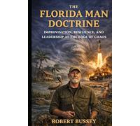 The Florida Man Doctrine: Improvisation, Resilience, and Leadership at the Edge of Chaos