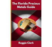 The Florida Precious Metals Guide: Gold and Silver Investing in Florida: How State Laws, Taxes, and Economic Conditions Affect Your Precious Metals Strategy