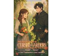 The Florists’ Guide to Cursed Gardens (And the Grumpy Knight who Tends Them): A cozy romantasy light novella (Novel Novellas)