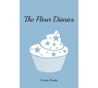 The Flour Diaries: Notes from a Home Baker’s Heart