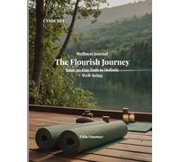 The Flourish Journey: A 30-Day Wellness Journal for Holistic Well-being: Daily Prompts for Gratitude, Mindfulness, and Personal Growth