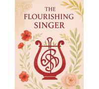 The Flourishing Singer: A Yearlong Voice Practice, Performance Journal and Planner for Singers - Includes Practice and lesson Pages, Repertoire Lists, ... Confidence-Building Prompts, and much more!