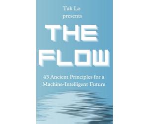 The Flow: 43 Ancient Principles for a Machine-Intelligent Future