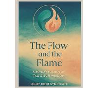 THE FLOW AND THE FLAME: A 30 DAY FUSION OF TAO AND SUFI WISDOM