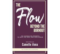 The Flow Beyond the Burnout: 100 Journaling Prompts to help you Heal and Lead Whole