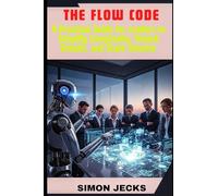 THE FLOW CODE: A Practical Guide for Leaders to Simplify Complexity, Unlock Growth, and Scale Smarter