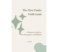 The Flow Finder Field Guide: A Projector’s Guide to Rest, Recognition, and Rhythm (The Human Design Field Guides)