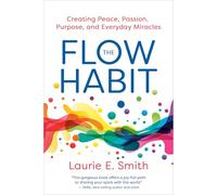 The Flow Habit: Peace, Passion, Purpose, and Everyday Miracles