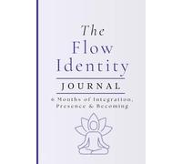 The Flow Identity Journal: 6 Months of Integration, Presence & Becoming