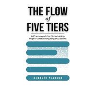 The Flow of Five Tiers: A Framework for Structuring High-Functioning Organizations