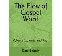 The Flow of Gospel Word: Volume 1: James and Paul