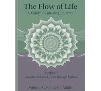 The flow of life: A mindful coloring journey series 1 Breathe, Release & Flow Through Stillness