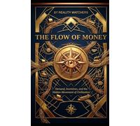 THE FLOW OF MONEY: Demand, Incentives, and the Hidden Movement of Civilization: 2 (Reality Layers)
