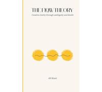The Flow Theory: Creative clarity through ambiguity and doubt