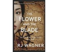 The Flower and the Blade: The Rise of the Pirate Queen Ching Shih (The Red Flag Trilogy)