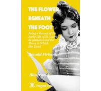The Flower Beneath the Foot: Being a record of the early life of St. Laura de Nazianzi and the times in which she lived (Illustrated)
