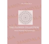 THE FLOWER COLLECTION: Volume 2--50 Flower Mandala Designs (The Nature Collection)