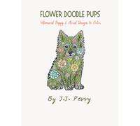The Flower Doodle Pups: Whimsical Puppy and Floral Designs to Color