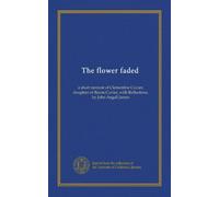 The flower faded: a short memoir of Clementine Cuvier, daughter of Baron Cuvier, with Reflections, by John Angell James