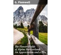 The Flower-fields Of Alpine Switzerland: An Appreciation And A Plea (e