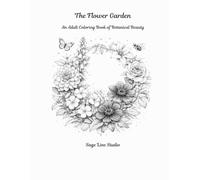 The Flower Garden: An Adult Coloring Book of Botanical Beauty