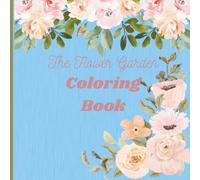 The Flower Garden Coloring Book: Relaxing flower Scene coloring pages for adults and children ages 5-15