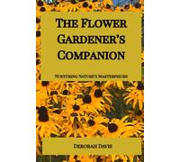 The Flower Gardener's Companion: Nurturing Nature's Masterpieces