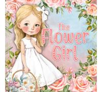 The Flower Girl: flower girl book for 1 year old, 2 year old, 3 year old toddler girl (Kids' Wedding Books)
