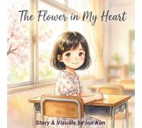 The Flower in My Heart: A Gentle Picture Book About Feelings, Friendship, and Growing Hearts