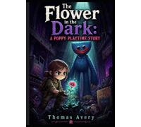 The Flower in the Dark: A P.oppy Playtime Story