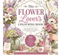 The Flower Lover's Colouring Book: 60 beautiful flower arranging-themed coloring pages (The Hobby Lover's Colouring Collection)