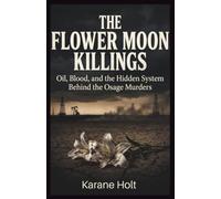 The Flower Moon Killings: Oil, Blood, and the Hidden System Behind the Osage Murders: 18 (Stories That Matters)