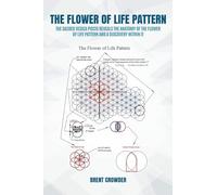 The Flower of Life Pattern: The Sacred Vesica Piscis Reveals the Anatomy of the Flower of Life Pattern and a Discovery Within It