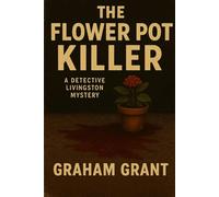 The Flower Pot Killer: A Detective Livingston Mystery