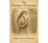 The Flower Princess (Vintage Edition): A Heartwarming Tale of Kindness, Courage, and the Power of Inner Beauty - Reimagined for Today's Young Readers