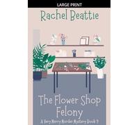 The Flower Shop Felony: 9 (A Very Merry Murder Mystery)