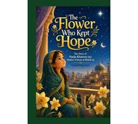 The Flower Who Kept Hope: The Story of Narjis Khatoon (as), Mother of Imam al-Mahdi (aj) (Women of Light - Inspiring Women of Shia Islam)