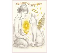 THE FLOWER YOU LEFT BEHIND CAT'S JOURNAL: I held the flower you gave me today. 6X9 IN 101 PAGES