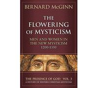 The Flowering of Mysticism: Men and Women in the New Mysticism: 1200-1350 (The Presence of God)