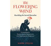 The Flowering Wand: Rewilding the Sacred Masculine