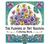 The Flowers of Art Nouveau Coloring Book: Elegant Botanical Designs for Relaxation and Creative Calm (Beautiful Flower Coloring Books)